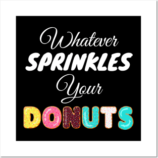 Whatever Sprinkles Your Donuts Posters and Art